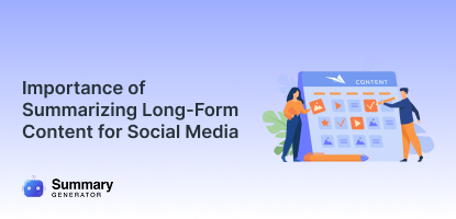 Importance of Summarizing Long-Form Content for Social Media